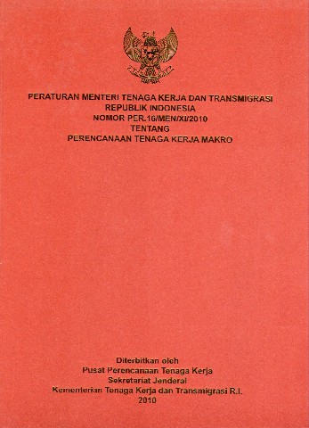 Peraturan Menteri Tenaga Kerja dan Transmigrasi Republik Indonesia Nomor PER.16/MEN/XI/2010 tentang Perencanaan Tenaga Kerja Makro