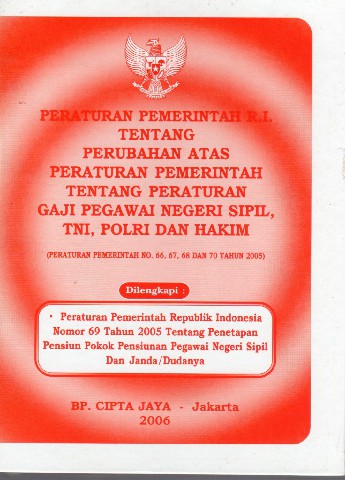 Peraturan Pemerintah RI tentang Perubahan Atas Peraturan Pemerintah tentang Peraturan Gaji Pegawai Negeri Sipil, TNI, Polri dan Hakim