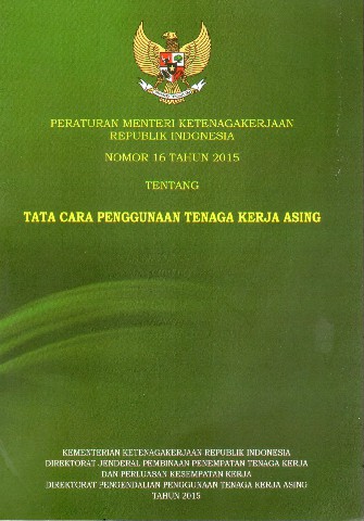 Peraturan Menteri Ketenagakerjaan Republik Indonesia nomor 16 tahun 2015 tentang Tata Cara Penggunaan Tenaga Kerja Asing