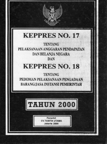 KEPPRES NO.17 tentang Pelaksanaan Anggaran Pendapatan dan Belanja Negara dan KEPPRES No.18 tentang Pedoman Pelaksanaan Pengadaan Barang/Jasa Instansi Pemerintah Tahun 2000