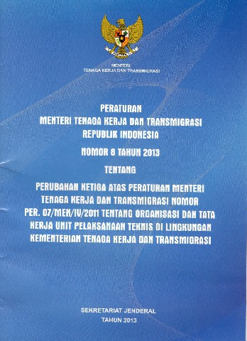 Peraturan Menteri Tenaga Kerja dan Transmigrasi Republik Indonesia  Nomor 8 tahun 2013 tentang Perubahan Ketiga atas Peraturan Menteri Tenaga Kerja dan Transmigrasi Nomor PER.07/MEN/IV/2011 tentang Organisasi dan Tata Kerja Unit Pelaksanaan Teknis di Lingkungan Kementerian Tenaga Kerja dan Transmigrasi