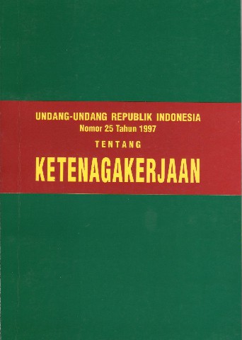 Undang-Undang Republik Indonesia Nomor 25 tahun 1997 tentang KETENAGAKERJAAN