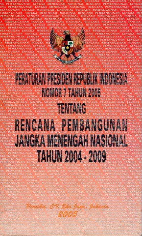 Peraturan Presiden Republik Indonesia Nomor 7 tahun 2005 tentang Rencana Pembangunan Jangka Menengah Nasional tahun 2004-2009