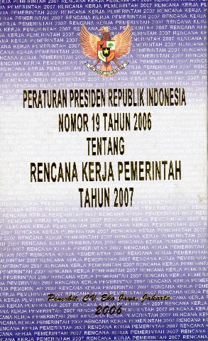 Peraturan Presiden Republik Indonesia Nomor 19 tahun 2006 tentang Rencana Kerja Pemerintah tahun 2007