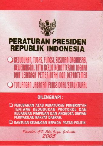 Peraturan Presiden Republik Indonesia Kedudukan , Tugas, Fungsi, Sususan Organisasi, Kewenangan, Tata Kerja Kementerian Negara dan Lembaga Pemerintah non Departemen dan tentang Tunjangan Jabatan Fungsional/Struktural