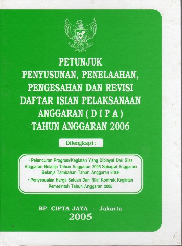 Petunjuk Penyusunan, Penelaahan, Pengesahan dan Revisi Daftar Isian Pelaksanaan Anggaran (DIPA) tahun Anggaran 2006