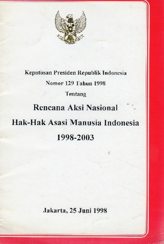 Keputusan Presiden Republik Indonesia Nomor 129 tahun 1998 tentang Rencana Aksi Nasional Hak-Hak Asasi Manusia Indonesia 1998-2003