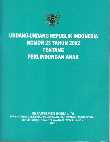 Undang-Undang Republik Indonesia Nomor 23 tahun 2002 tentang Perlindungan Anak