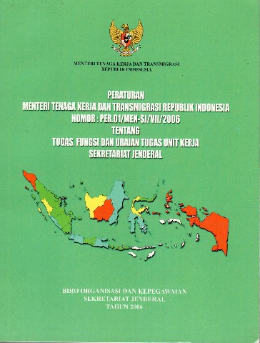 Peraturan Menteri Tenaga Kerja dan Transmigrasi Republik Indonesia Nomor: PER.01/MEN-SJ/VII/2006 tentang Tugas, Fungsi dan Uraian Tugas Unit Kerja Sekretariat Jenderal