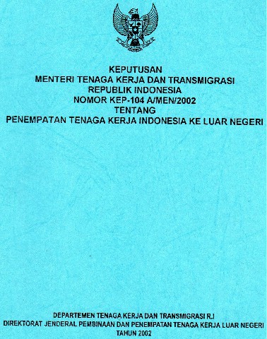 Keputusan Menteri Tenaga Kerja dan Transmigrasi Republik Indonesia Nomor KEP-104 A/MEN/2002 tentang Penempatan Tenaga Kerja Indonesia ke Luar Negeri