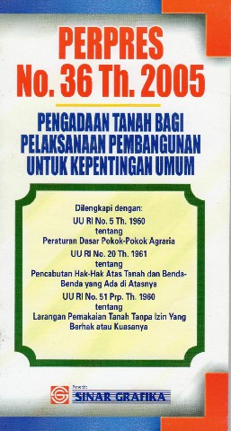 PERPRES No.36 tahun 2005 tentang Pengadaan Tanah Bagi Pelaksanaan Pembangunan Untuk Kepentingan Umum