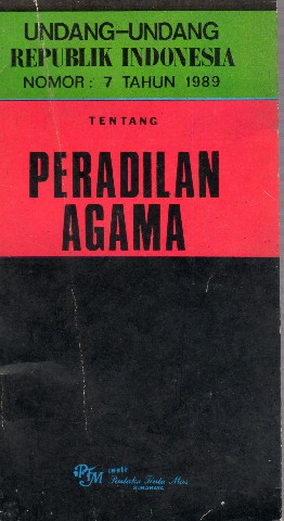 Undang-Undang Republik Indonesia Nomor : 7 tahun 1989 tentang Peradilan Agama