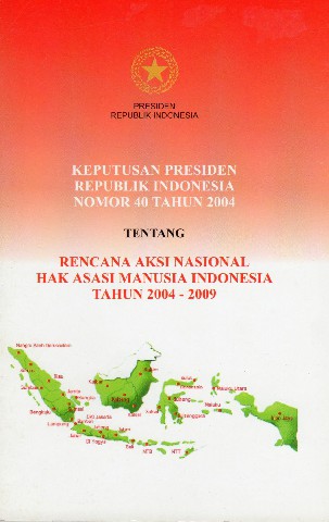 Keputusan Presiden Republik Indonesia Nomor 40 tahun 2004 tentang Rencana Aksi Nasional Hak Asasi Manusia Indonesia Tahun 2004-2009