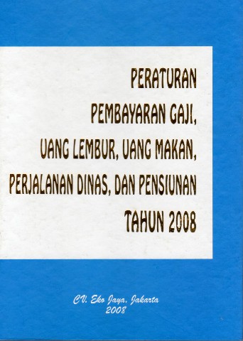 Peraturan Pembayaran Gaji, Uang Lembur, Uang Makan, Perjalanan Dinas, dan Pensiunan Tahun 2008