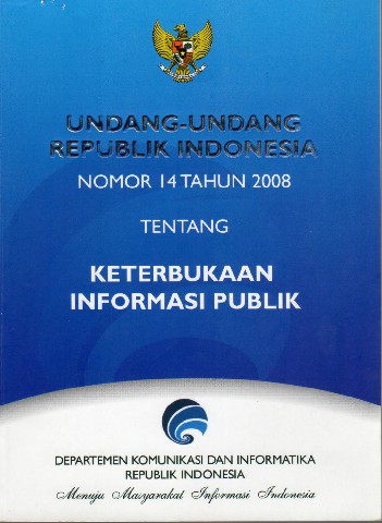 Undang-Undang Republik Indonesia Nomor 14 tahun 2008 tentang Keterbukaan Informasi Publik
