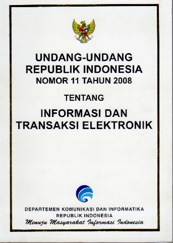 Undang- Undang Republik Indonesia Nomor 11 tahun 2008 tentang Informasi dan Transaksi Elektronik
