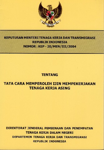 Keputusan menteri Tenaga Kerja dan Transmigrasi Republik Indonesia Nomor: KEP-20/MEN/III/2004 tentang Tata Cara Memperoleh Ijin Mempekerjakan Tenaga Kerja Asing