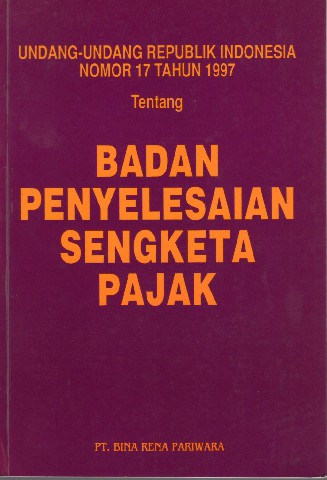 Undang-Undang Republik Indonesia Nomor 17 tahun 1997 tentang Badan Penyelesaian Sengketa Pajak