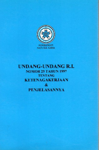 Undang-Undang RI Nomor 25 tahun 1997 tentang Ketenagakerjaan & Penjelasannya