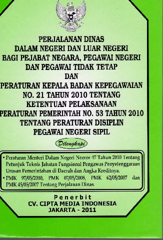 Perjalanan Dinas Dalam Negeri dan Luar Negeri Bagi Pejabat Negara, Pegawai Negara dan Pegawai Tidak Tetap dan Peraturan Kepala Badan Kepegawaian No.21 tahun 2010 tentang Ketentuan Pelaksanaan Peraturan Pemerintah No.53 tahun 2010 tentang Peraturan disiplin Pegawai Negeri Sipil