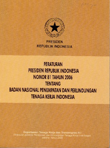 Peraturan Presiden Republik Indonesia Nomor 81 tahun 2006 tentang Badan Nasional Penempatan dan Perlindungan Tenaga Kerja Indonesia