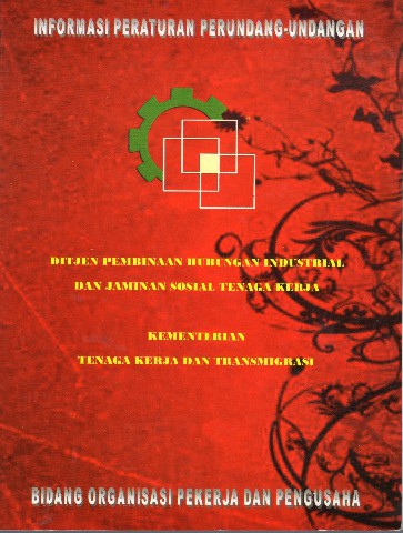Informasi Peraturan Perundang-Undangan Ditjen Pembinaan Hubungan Industrial dan Jaminan Sosial Tenaga Kerja Kementerian Tenaga Kerja dan Transmigrasi Bidang Organisasi Pekerja dan Pengusaha