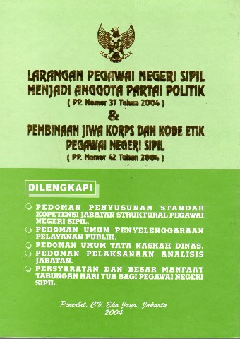 Larangan Pegawai Negeri Sipil Menjadi Anggota Partai Politik (PP. Nomor 37 tahun 2004) & Pembinaan Jiwa Korps dan Kode Etik Pegawai Negeri Sipil (PP. Nomor 42 tahun 2004)