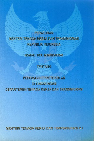 Peraturan Menteri Tenaga Kerja dan Transmigrasi Republik Indonesia Nomor: PER.26/MEN/XII/2005 tentang Pedoman Keprotokolan di Lingkungan Departemen Tenaga Kerja dan Transmigrasi