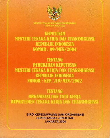 Keputusan Menteri Tenaga Kerja dan Transmigrasi Republik Indonesia Nomor: KEP.257/MEN/2003 tentang Perubahan Keputusan Menteri Tenaga Kerja dan Transmigrasi Republik Indonesia Nomor: KEP.219/MEN/2002 tentang Organisasi dan Tata Kerja Departemen Tenaga Kerja dan Transmigrasi