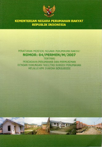 Peraturan Menteri Negara Perumahan Rakyat Nomor: 03/PERMEN/M/2007 tentang Pengadaan Perumahan dan Pemukiman dengan dukungan fasilitas subsidi perumahan melalui KPR bersubsidi