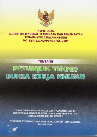 Keputusan Dirjen.Pembinaan dan Penempatan Tenaga Kerja dalam Negeri No: KEP-131/DPPTKDN/XI/2004 tentang Petunjuk Teknis Bursa Kerja Khusus