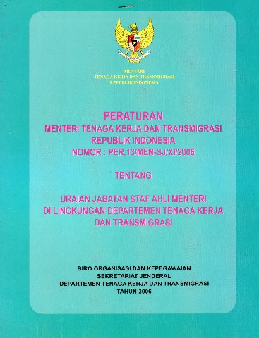 Peraturan Menteri Tenaga Kerja dan Transmigrasi Republik Indonesia No: PER.13/MEN-SJ/XI/2006 tentang Uraian Jabatan Staf Ahli Menteri di Lingkungan Departemen Tenaga Kerja dan Transmigrasi