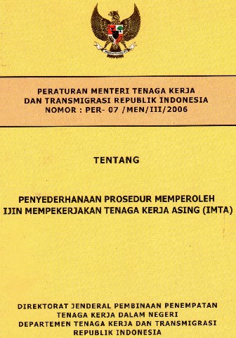 Peraturan Menteri Tenaga Kerja dan Transmigrasi Republik Indonesia No: PER.08/MEN/V/2005 tentang Penyederhanaan Prosedur Memperoleh Ijin Mempekerjakan Tenaga Asing (IMTA)
