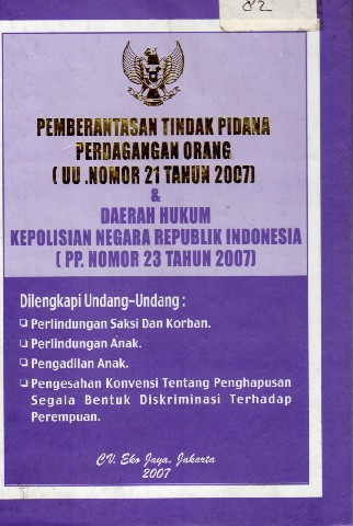 Pemberantasan Tindak Pidana Perdagangan Orang (UU. Nomor 21 tahun 2007) dan Daerah Hukum Kepolisian Negara Republik Indonesia (PP.Nomor 23 tahun 2007)