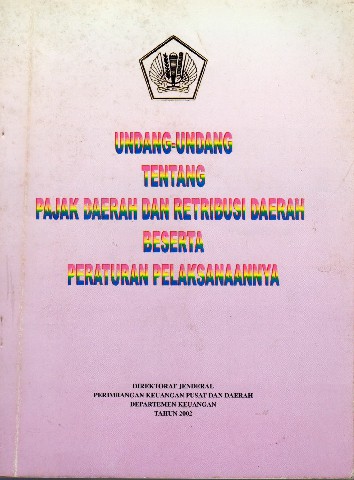 Undang-Undang tentang Pajak Daerah dan Retribusi Daerah beserta Peraturan Pelaksanaannya