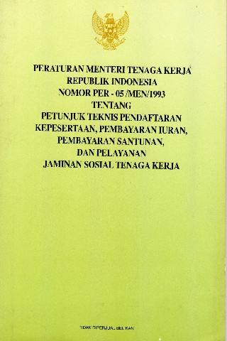 Peraturan Menteri Tenaga Kerja Republik Indonesia Nomor PER-05/MEN/1993 tentang Petunjuk Teknis Pendaftaran Kepesertaan, Pembayaran Iuran, Pembayaran Santunan, dan Pelayanan Jaminan Sosial Tenaga Kerja