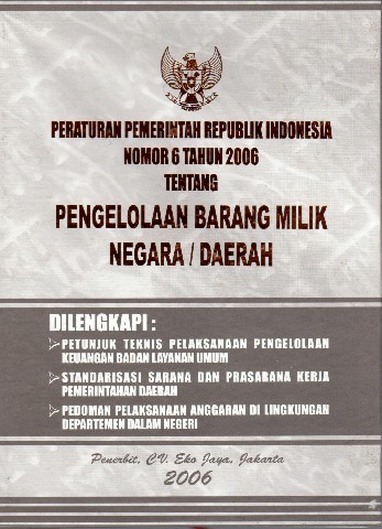 Peraturan Pemerintah Republik Indonesia Nomor 6 tahun 2006 tentang Pengelolaan Barang Milik Negara/Daerah
