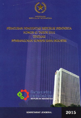 Peraturan Pemerintah Republik Indonesia Nomor 41 tahun 2015 tentang Pembangunan Sumber Daya Industri