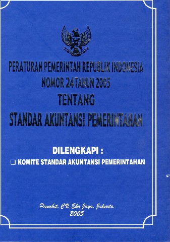 Peraturan Pemerintah Republik Indonesia Nomor 24 tahun 2005 tentang Standar Akuntansi Pemerintah