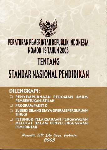 Peraturan Pemerintah Republik Indonesia Nomor: 19 tahun 2005 tentang Standar Nasional Pendidikan