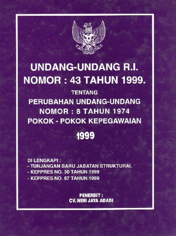 Undang- Undang RI Nomor: 43 tahun 1999 tentang Perubahan Undang-Undang Nomor: 8 tahun 1974 Pokok-Pokok Kepegawaian