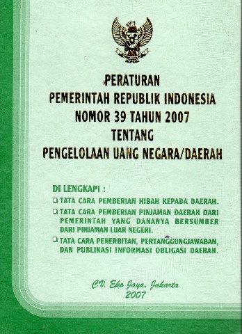 Peraturan Pemerintah Republik Indonesia nomor 39 tahun 2007 tentang Pengelolaan Uang Negara/Daerah