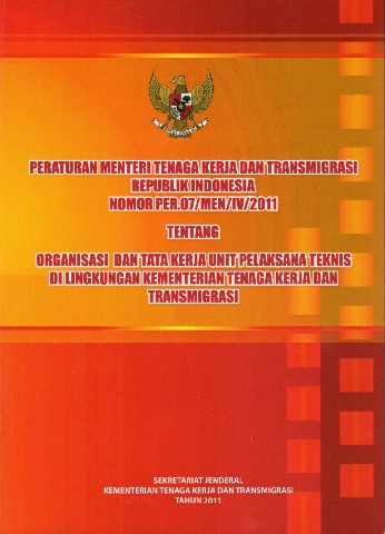 Peraturan Menteri Tenaga Kerja dan Transmigrasi Republik Indonesia Nomor PER.07/MEN/IV/2011 tentang Organisasi dan Tata Kerja Unit Pelaksana Teknis di Lingkungan Kementerian Tenaga Kerja dan Transmigrasi