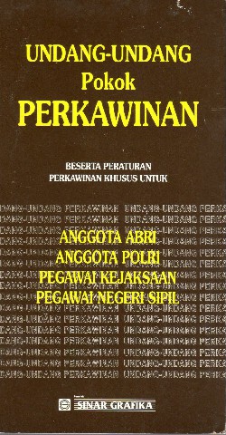 Undang-Undang Pokok PERKAWINAN beserta peraturan perkawinan khusus untuk Anggota ABRI, Anggota POLRI, Pegawai Kejaksaan, Pegawai Negeri Sipil