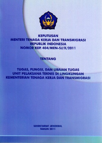 Keputusan Menteri Tenaga Kerja dan Transmigrasi Republik Indonesia Nomor KEP.404/MEN-SJ/X/2011 tentang Tugas, Fungsi, dan Uraian Tugas Unit Pelaksana Teknis di Lingkungan Kementerian Tenaga kerja dan Transmigrasi