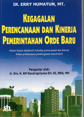 Kegagalan Perencanaan dan Kinerja Pemerintahan Orde Baru (Suatu kajian akademik terhadap perencanaan dan kinerja dalam pelaksanaan pembangunan kontruksi)
