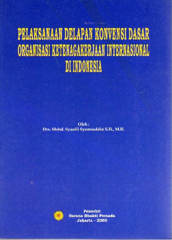 Pelaksanaan Delapan Konvensi Dasar Organisasi Ketenagakerjaan Internasional di Indonesia