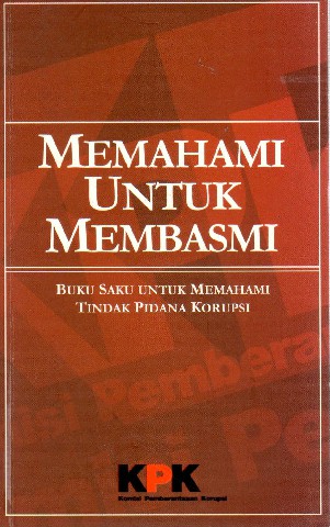 Memahami Untuk Membasmi: Buku Saku untuk Memahami Tindak Pidana Korupsi