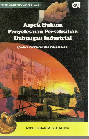 Aspek Hukum Penyelesaian Perselisihan Hubungan Industrial (Antara Peraturan dan Pelaksanaan)