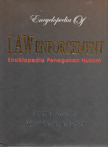 Encyclopedia Of Law Enforcement: Ensiklopedia Penegakan Hukum